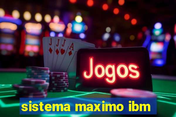 sistema maximo ibm